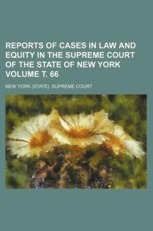 Cover of Reports of Cases in Law and Equity in the Supreme Court of the State of New York Volume . 66