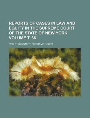 Book cover for Reports of Cases in Law and Equity in the Supreme Court of the State of New York Volume . 66