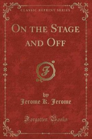 Cover of On the Stage and Off (Classic Reprint)