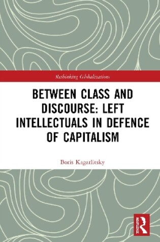 Cover of Between Class and Discourse: Left Intellectuals in Defence of Capitalism