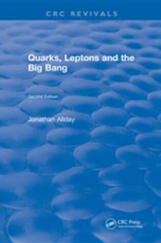 Cover of Quarks, Leptons and The Big Bang