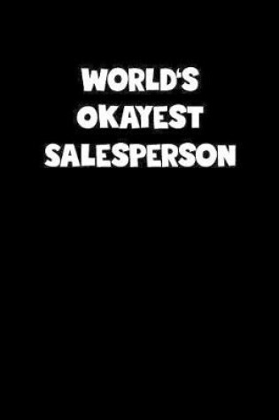 Cover of World's Okayest Salesperson Notebook - Salesperson Diary - Salesperson Journal - Funny Gift for Salesperson