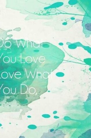 Cover of Do what you love Love what you do, Inspiration Quote Bullet Journal Light Green Water color Dot Grid Journal Notebook