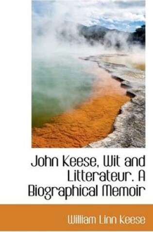 Cover of John Keese, Wit and Litterateur. a Biographical Memoir