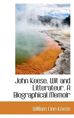 Book cover for John Keese, Wit and Litterateur. a Biographical Memoir