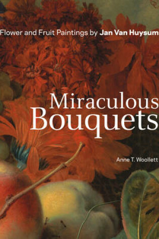 Cover of Miraculous Bouquets – Flower and Fruit Paintings by Jan Van Huysum