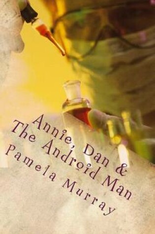 Cover of Annie, Dan & the Android Man