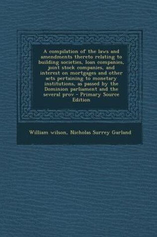 Cover of A Compilation of the Laws and Amendments Thereto Relating to Building Societies, Loan Companies, Joint Stock Companies, and Interest on Mortgages an