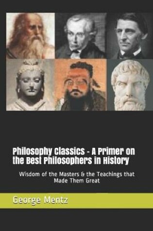 Cover of Philosophy Classics - A Primer on the Best Philosophers in History