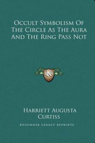 Cover of Occult Symbolism of the Circle as the Aura and the Ring Pass Not