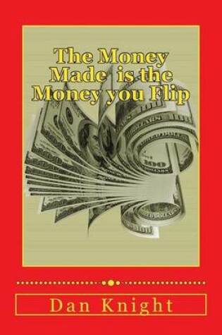 Cover of The Money Made Is the Money You Flip
