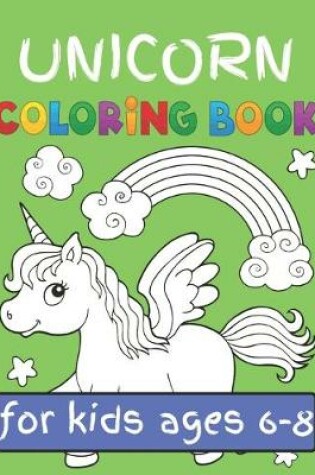 Cover of Unicorn Coloring Book for Kids Ages (6-8)