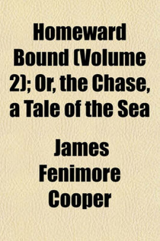 Cover of Homeward Bound (Volume 2); Or, the Chase, a Tale of the Sea