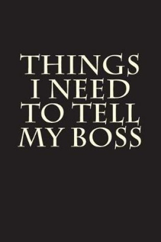 Cover of Things I Need To Tell My Boss