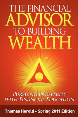 Book cover for The Financial Advisor to Building Wealth - Spring 2011 Edition