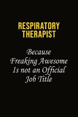 Book cover for Respiratory Therapist Because Freaking Awesome Is Not An Official Job Title