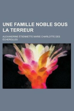 Cover of Une Famille Noble Sous La Terreur