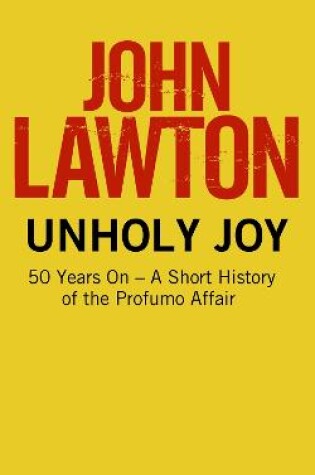 Cover of Unholy Joy: 50 Years On - A Short History of the Profumo Affair
