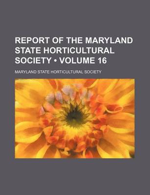 Book cover for Report of the Maryland State Horticultural Society (Volume 16)