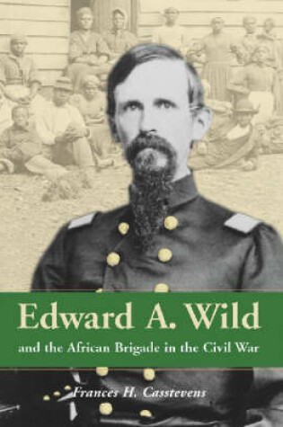 Cover of Edward A.Wild and the African Brigade in the Civil War