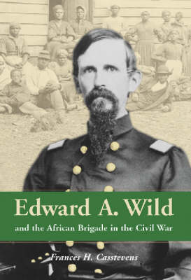 Book cover for Edward A.Wild and the African Brigade in the Civil War