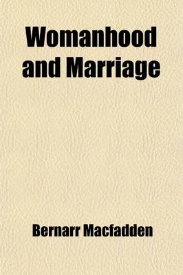 Book cover for Womanhood and Marriage; Fifty-Three Lessons in Sex Hygiene Exclusively for Women