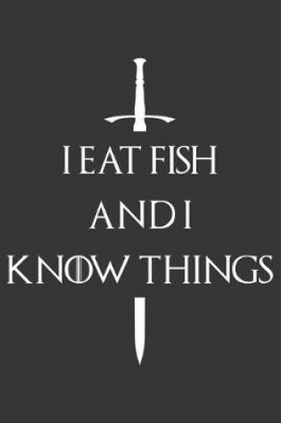 Cover of I Eat Fish And I Know Things Notebook