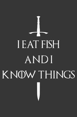 Book cover for I Eat Fish And I Know Things Notebook