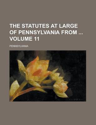 Book cover for The Statutes at Large of Pennsylvania from Volume 11