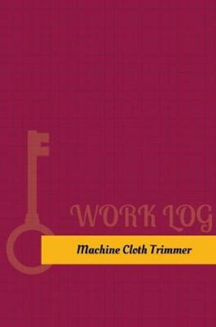 Cover of Machine Cloth Trimmer Work Log