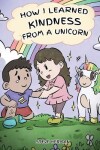Book cover for How I Learned Kindness from a Unicorn