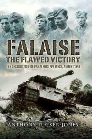 Cover of Falaise: The Flawed Victory - The Destruction of Panzergruppe West, August 1944