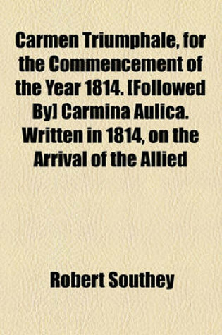 Cover of Carmen Triumphale, for the Commencement of the Year 1814. [Followed By] Carmina Aulica. Written in 1814, on the Arrival of the Allied