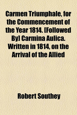 Book cover for Carmen Triumphale, for the Commencement of the Year 1814. [Followed By] Carmina Aulica. Written in 1814, on the Arrival of the Allied