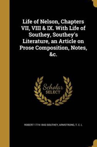 Cover of Life of Nelson, Chapters VII, VIII & IX. with Life of Southey, Southey's Literature, an Article on Prose Composition, Notes, &C.