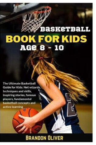 Cover of Basketball Book for kids age 8-10