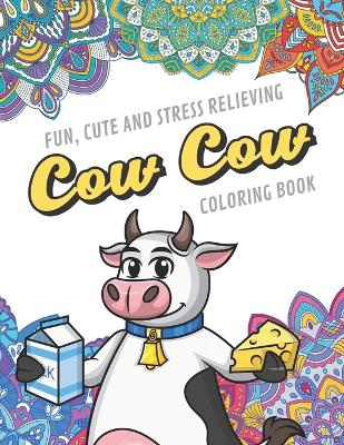 Book cover for Fun Cute And Stress Relieving Cow Cow Coloring Book