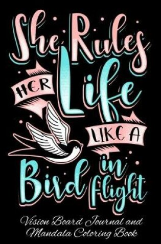Cover of She Rules Her Life Like A Bird In Flight Vision Board Journal and Mandala Coloring Book