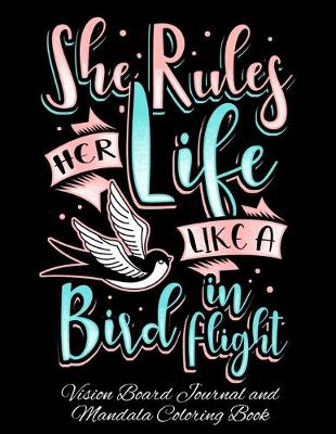 Book cover for She Rules Her Life Like A Bird In Flight Vision Board Journal and Mandala Coloring Book