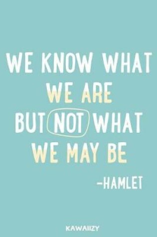 Cover of We Know What We Are But Not What We May Be - Hamlet