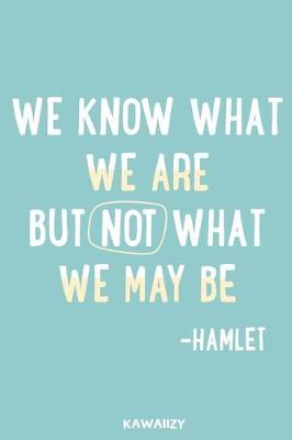 Book cover for We Know What We Are But Not What We May Be - Hamlet