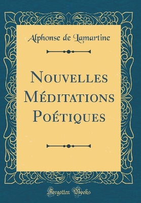 Book cover for Nouvelles Méditations Poétiques (Classic Reprint)