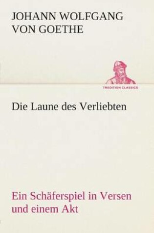 Cover of Die Laune des Verliebten Ein Schäferspiel in Versen und einem Akt