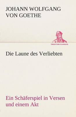 Book cover for Die Laune des Verliebten Ein Schäferspiel in Versen und einem Akt