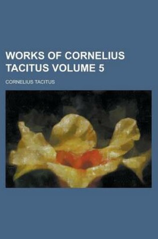 Cover of Works of Cornelius Tacitus Volume 5