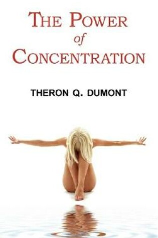 Cover of The Power of Concentration - Complete Text of Dumont's Classic