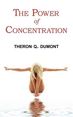 Book cover for The Power of Concentration - Complete Text of Dumont's Classic