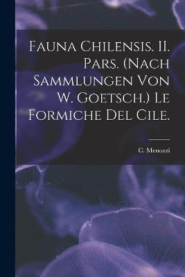 Book cover for Fauna Chilensis. II. Pars. (Nach Sammlungen Von W. Goetsch.) Le Formiche Del Cile.