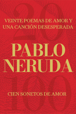 Cover of Veinte poemas de amor y una canción desesperada y Cien sonetos de amor / Twenty Love Poems and a Song of Despair and 100 Love Sonnets