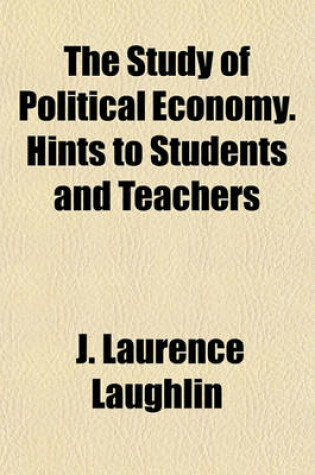 Cover of The Study of Political Economy. Hints to Students and Teachers